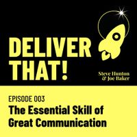 Cover art for Deliver That! episode 003 — The Essential Skill of Great Communication