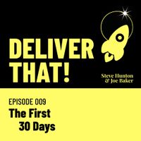 Cover art for Deliver That! episode 009 — The First 30 Days