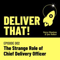 Cover art for Deliver That! episode 002 — The strange role of Chief Delivery Officer
