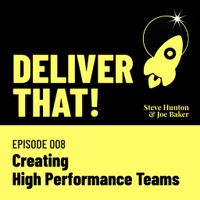 Cover art for Deliver That! episode 008 — Creating High Performance Teams