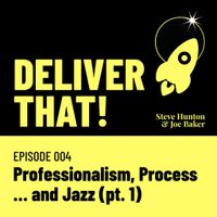 Cover art for Deliver That! episode 004 — Professionalism, Process … and Jazz (pt. 1)